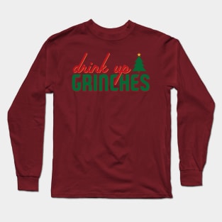 Drink Up Grinches! Long Sleeve T-Shirt